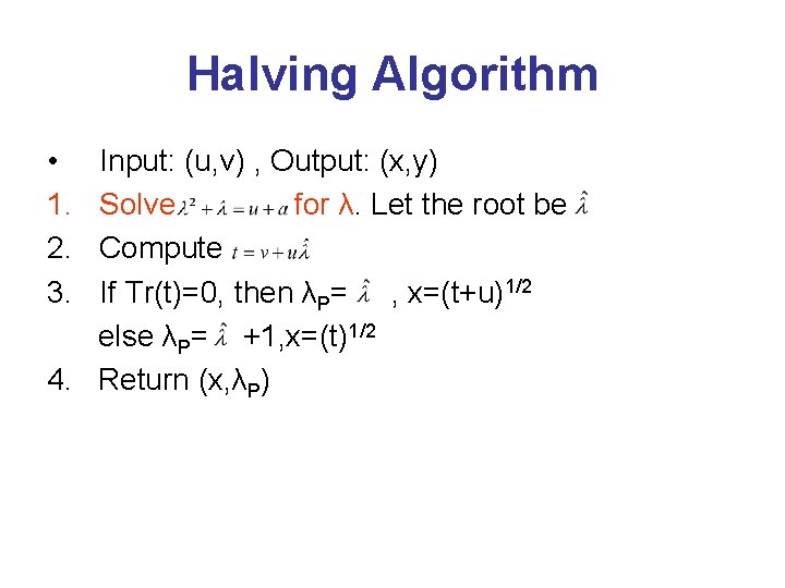 Halving Algorithm • 1. 2. 3. Input: (u, v) , Output: (x, y) Solve