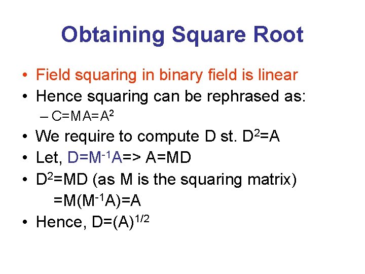 Obtaining Square Root • Field squaring in binary field is linear • Hence squaring