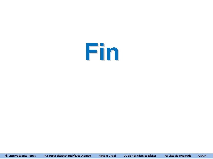 Fin Fís. Juan Velázquez Torres M. I. Paola Elizabeth Rodríguez Ocampo Álgebra Lineal División