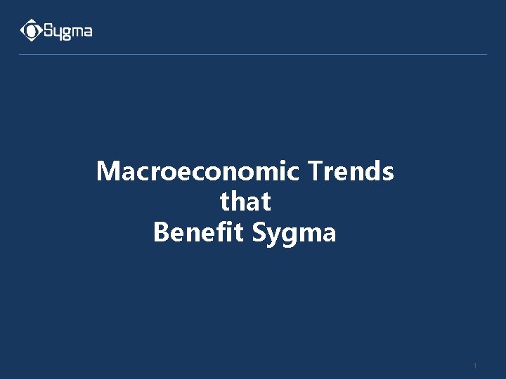 Macroeconomic Trends that Benefit Sygma 1 