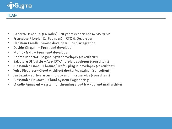 TEAM • • • Roberto Beneduci (Founder) - 20 years experience in MSP/CSP Francesco
