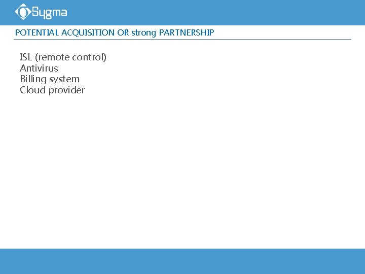 POTENTIAL ACQUISITION OR strong PARTNERSHIP ISL (remote control) Antivirus Billing system Cloud provider 25