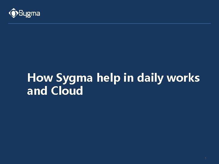 How Sygma help in daily works and Cloud 1 
