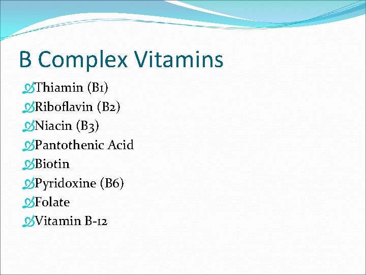B Complex Vitamins Thiamin (B 1) Riboflavin (B 2) Niacin (B 3) Pantothenic Acid