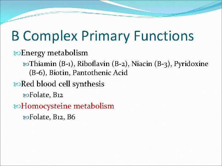 B Complex Primary Functions Energy metabolism Thiamin (B-1), Riboflavin (B-2), Niacin (B-3), Pyridoxine (B-6),