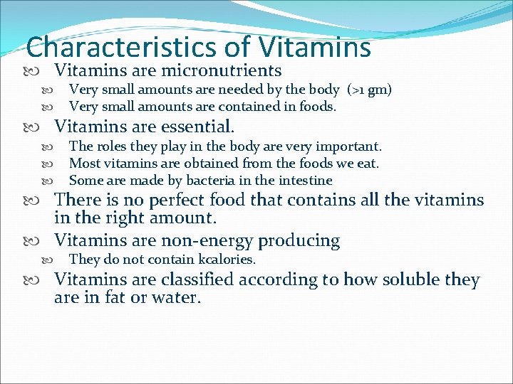 Characteristics of Vitamins are micronutrients Very small amounts are needed by the body (>1