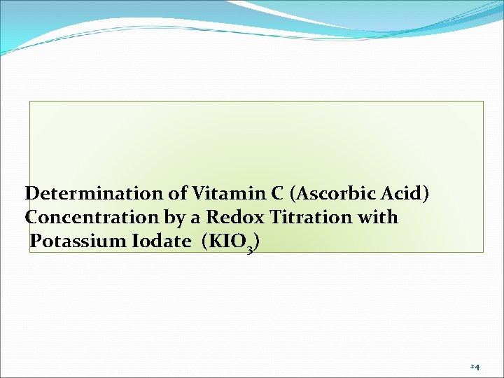 Determination of Vitamin C (Ascorbic Acid) Concentration by a Redox Titration with Potassium Iodate