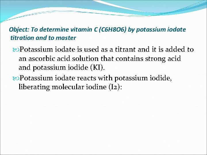 Object: To determine vitamin C (C 6 H 8 O 6) by potassium iodate