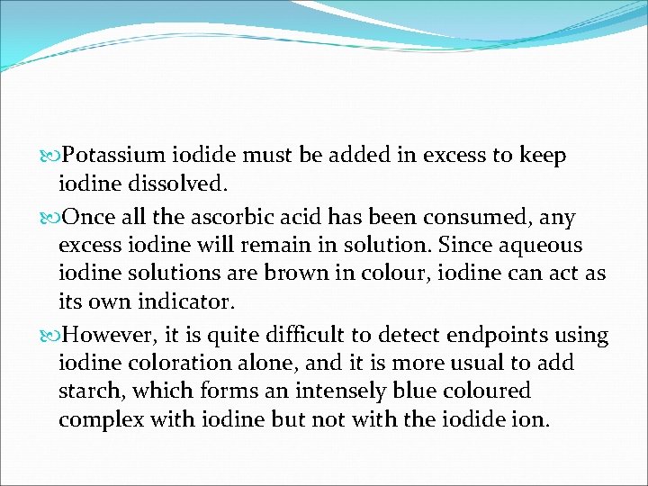  Potassium iodide must be added in excess to keep iodine dissolved. Once all