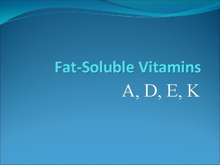 Fat-Soluble Vitamins A, D, E, K 