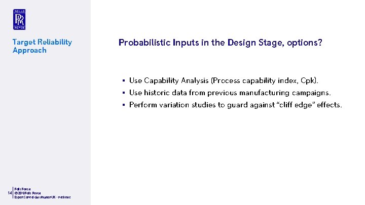 Target Reliability Approach Probabilistic Inputs in the Design Stage, options? § Use Capability Analysis