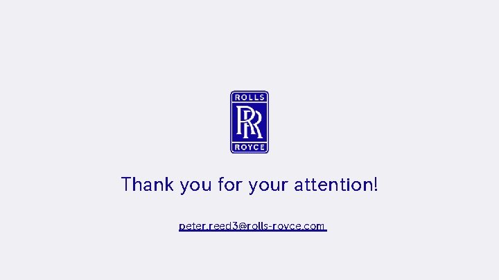 Thank you for your attention! peter. reed 3@rolls-royce. com Rolls-Royce © 2019 Rolls-Royce Export