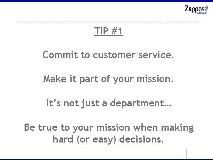 TIP #1 Commit to customer service. Make it part of your mission. It’s not