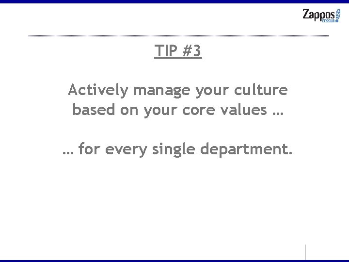 TIP #3 Actively manage your culture based on your core values … … for