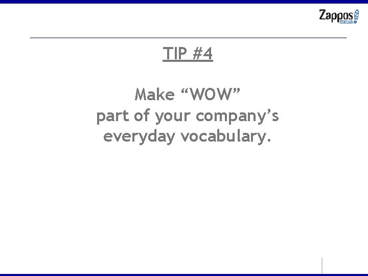 TIP #4 Make “WOW” part of your company’s everyday vocabulary. 