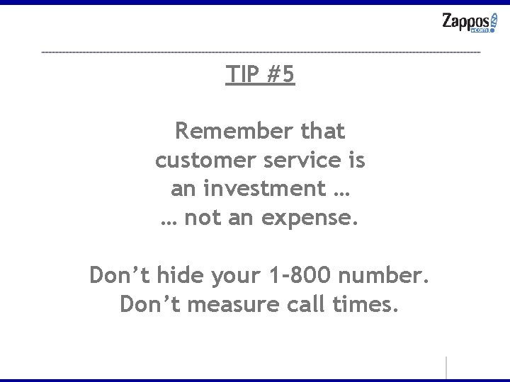 TIP #5 Remember that customer service is an investment … … not an expense.