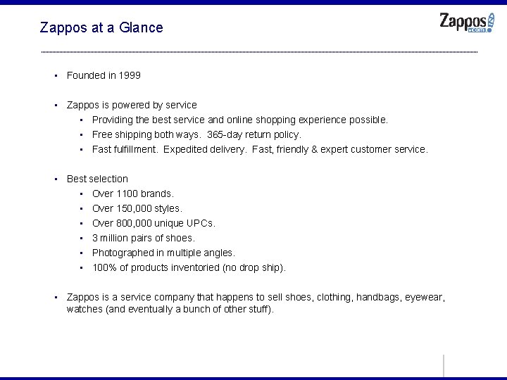 Zappos at a Glance • Founded in 1999 • Zappos is powered by service