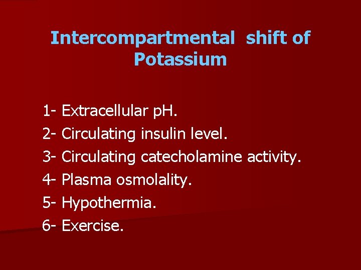 Intercompartmental shift of Potassium 1 - Extracellular p. H. 2 - Circulating insulin level.