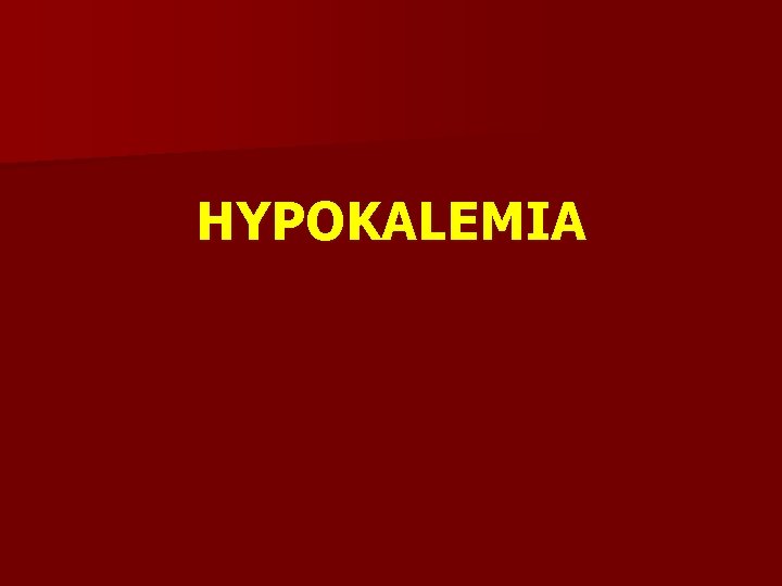 HYPOKALEMIA 