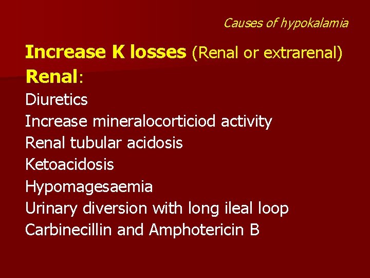 Causes of hypokalamia Increase K losses (Renal or extrarenal) Renal: Diuretics Increase mineralocorticiod activity