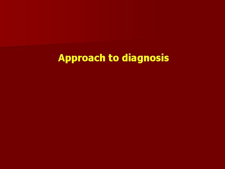 Approach to diagnosis 