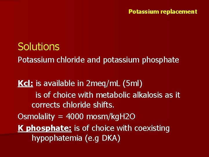 Potassium replacement Solutions Potassium chloride and potassium phosphate Kcl: is available in 2 meq/m.