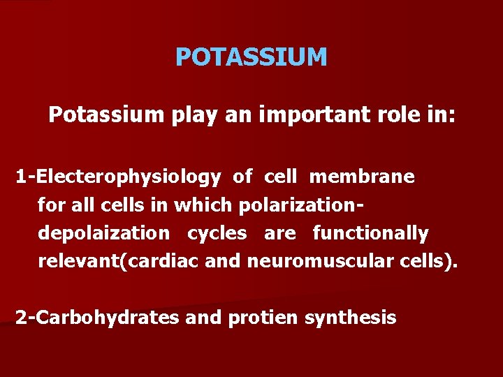 POTASSIUM Potassium play an important role in: 1 -Electerophysiology of cell membrane for all