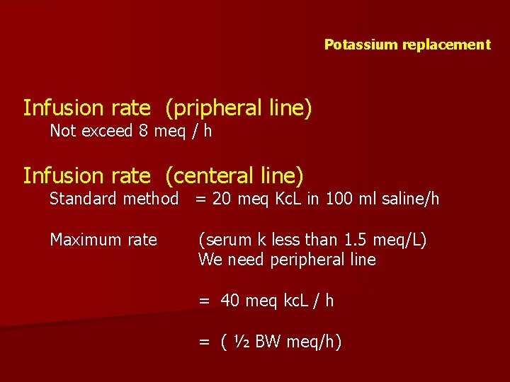 Potassium replacement Infusion rate (pripheral line) Not exceed 8 meq / h Infusion rate