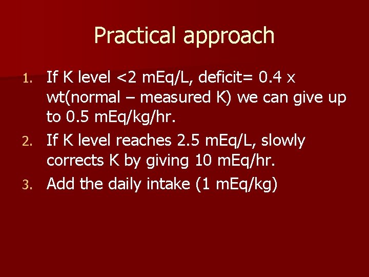Practical approach If K level <2 m. Eq/L, deficit= 0. 4 x wt(normal –