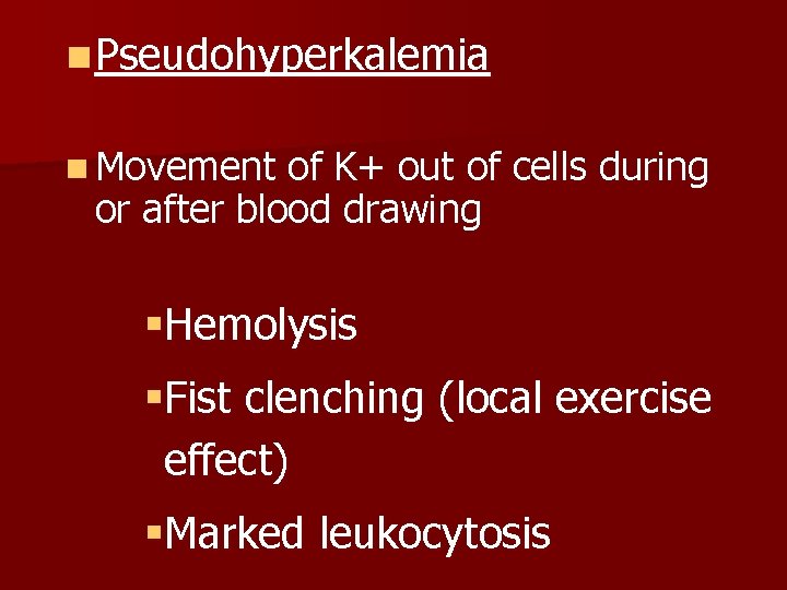 n Pseudohyperkalemia n Movement of K+ out of cells during or after blood drawing