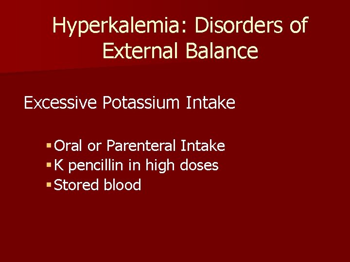 Hyperkalemia: Disorders of External Balance Excessive Potassium Intake § Oral or Parenteral Intake §