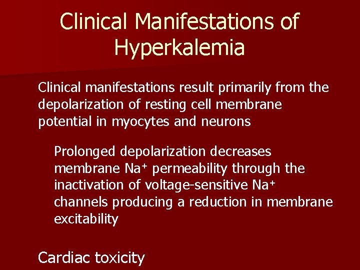 Clinical Manifestations of Hyperkalemia Clinical manifestations result primarily from the depolarization of resting cell