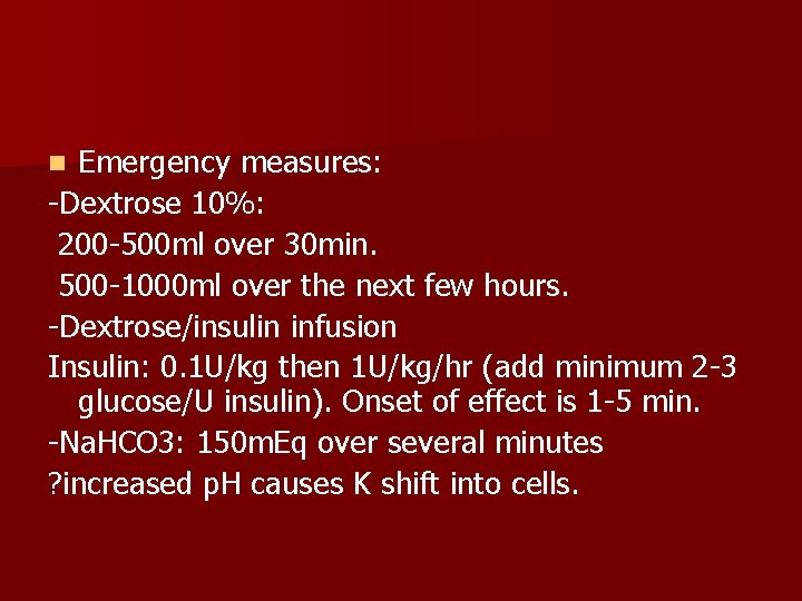 Emergency measures: -Dextrose 10%: 200 -500 ml over 30 min. 500 -1000 ml over