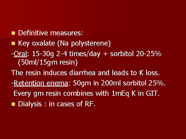 Definitive measures: n Key oxalate (Na polysterene) -Oral: 15 -30 g 2 -4 times/day