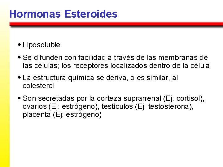 Hormonas Esteroides w Liposoluble w Se difunden con facilidad a través de las membranas