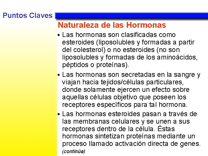 Puntos Claves Naturaleza de las Hormonas Las hormonas son clasificadas como esteroides (liposolubles y