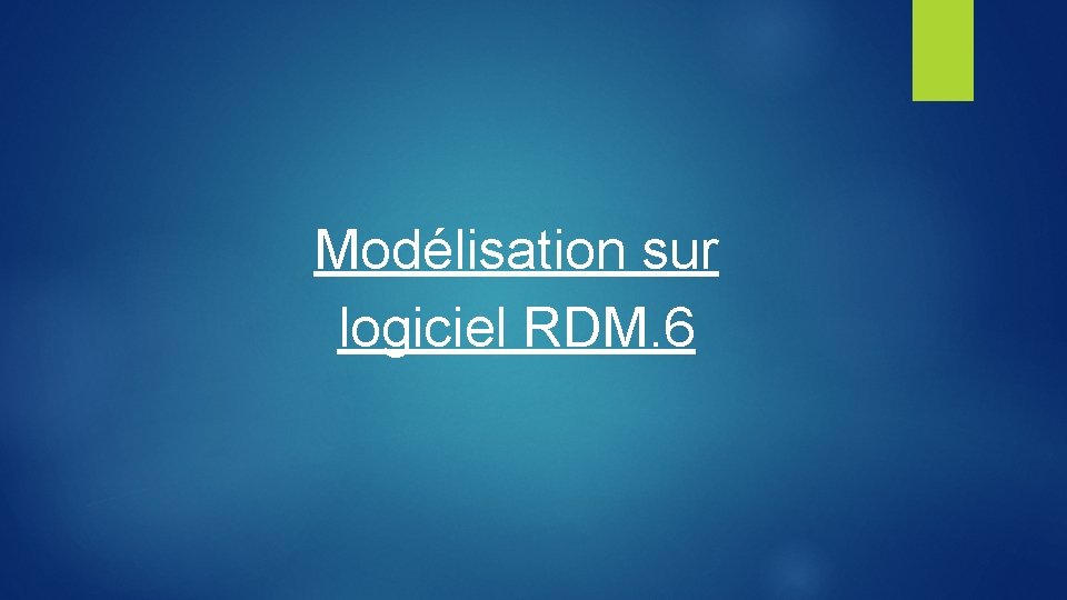 Modélisation sur logiciel RDM. 6 