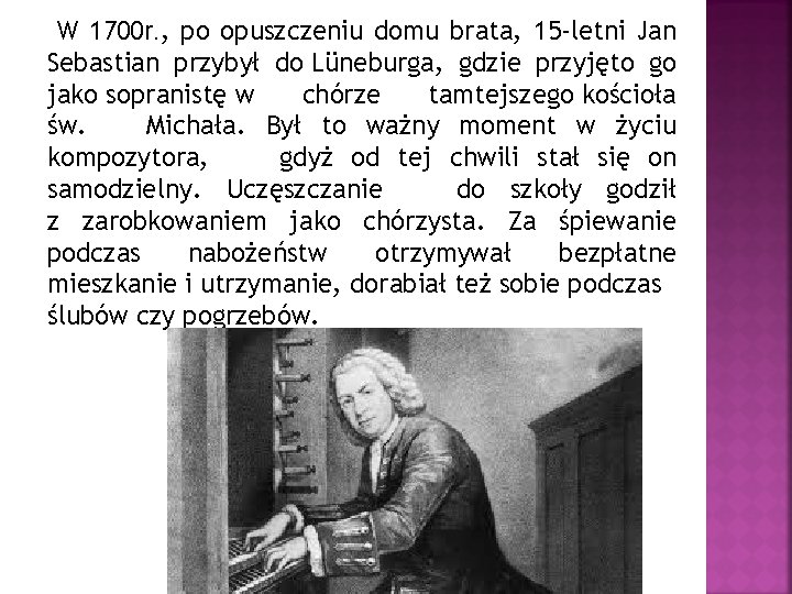 W 1700 r. , po opuszczeniu domu brata, 15 -letni Jan Sebastian przybył do