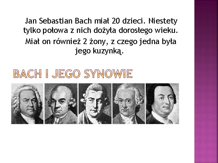 Jan Sebastian Bach miał 20 dzieci. Niestety tylko połowa z nich dożyła dorosłego wieku.