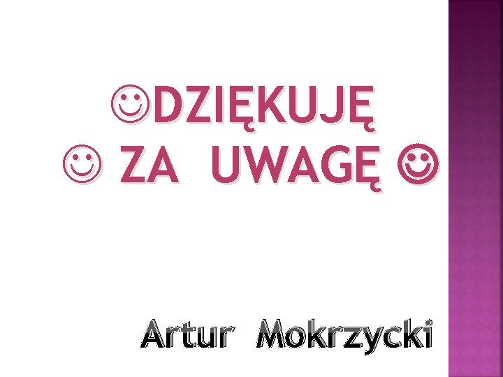 JDZIĘKUJĘ J ZA UWAGĘ Artur Mokrzycki 