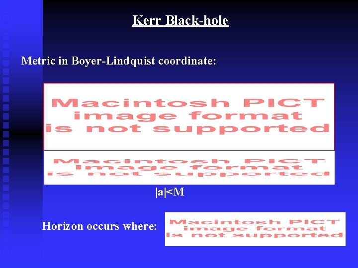Kerr Black-hole Metric in Boyer-Lindquist coordinate: |a|<M Horizon occurs where: 