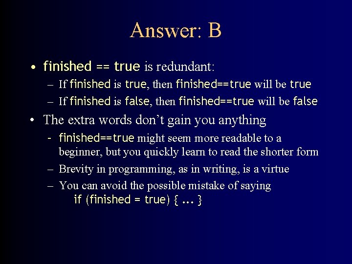 Answer: B • finished == true is redundant: – If finished is true, then