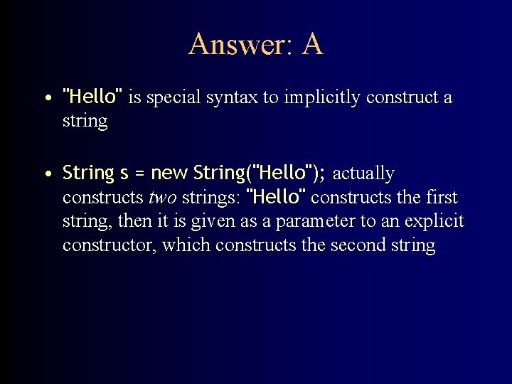 Answer: A • "Hello" is special syntax to implicitly construct a string • String