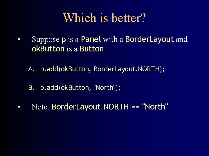 Which is better? • Suppose p is a Panel with a Border. Layout and