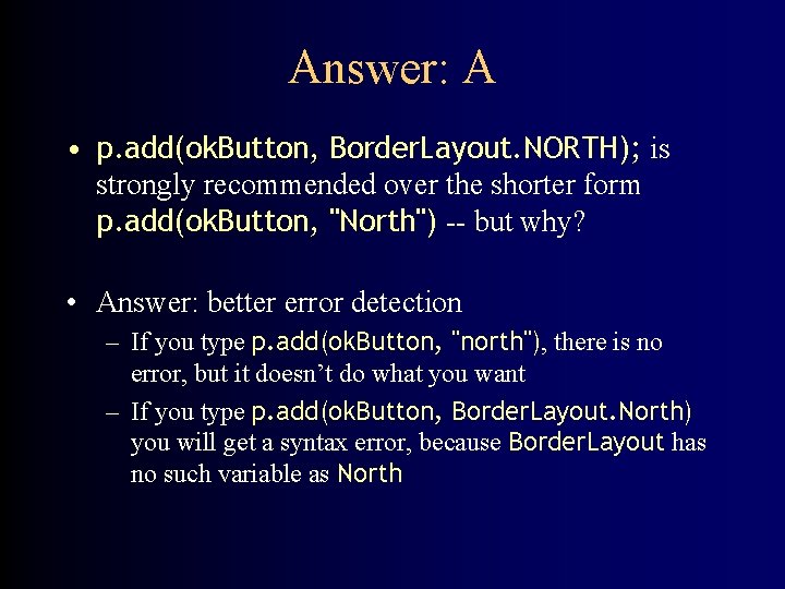Answer: A • p. add(ok. Button, Border. Layout. NORTH); is strongly recommended over the