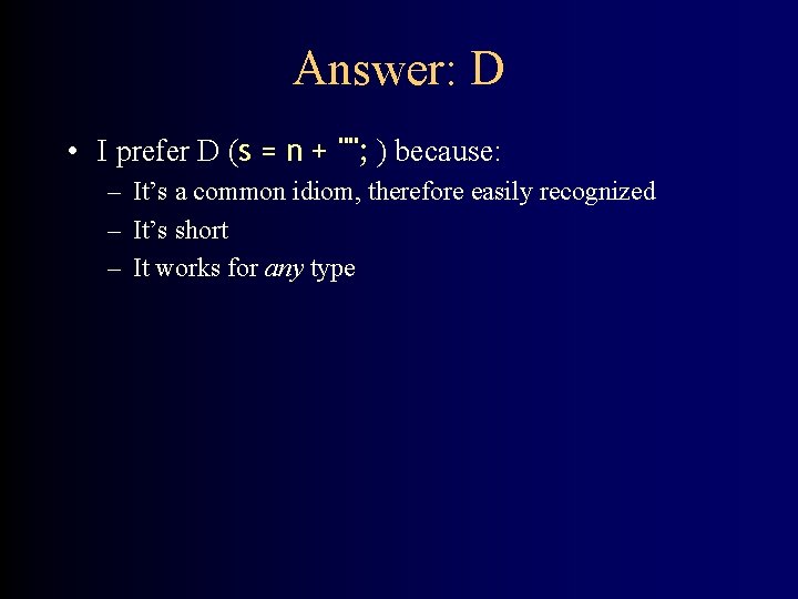 Answer: D • I prefer D (s = n + ""; ) because: –