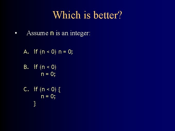 Which is better? • Assume n is an integer: A. if (n < 0)