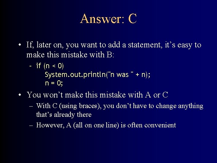 Answer: C • If, later on, you want to add a statement, it’s easy