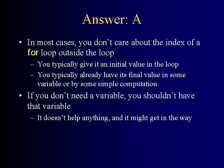 Answer: A • In most cases, you don’t care about the index of a