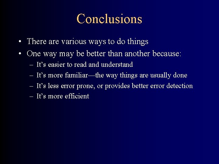 Conclusions • There are various ways to do things • One way may be